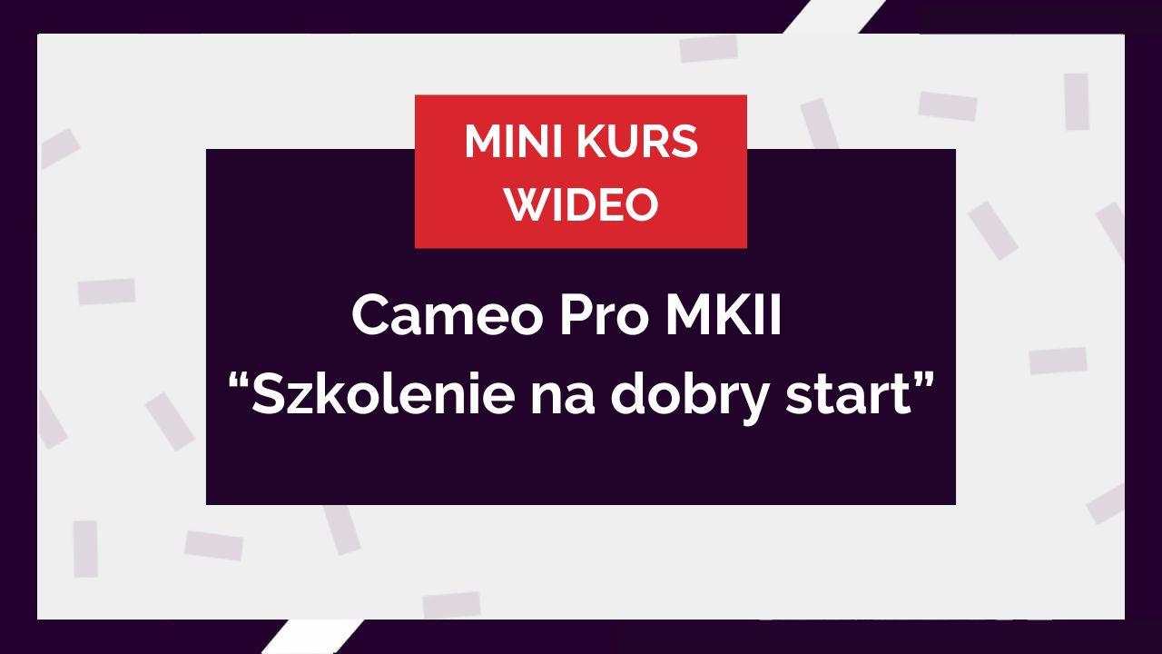 Cameo Pro MKII - Szkolenie na dobry start